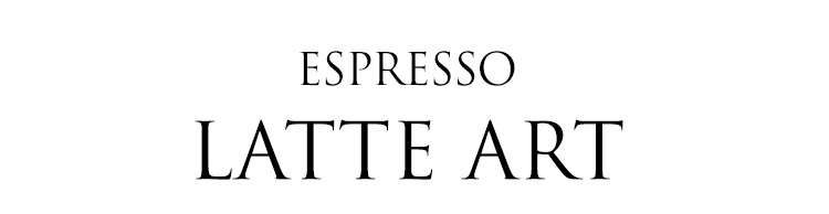ESPRESSO LATTE ART